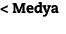 < Medya 